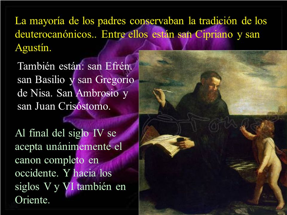 La mayoría de los padres conservaban la tradición de los deuterocanónicos.. Entre ellos están san Cipriano y san Agustín.