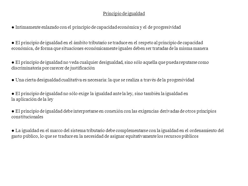 Principio de igualdad ● Intimamente enlazado con el principio de capacidad económica y el de progresividad.