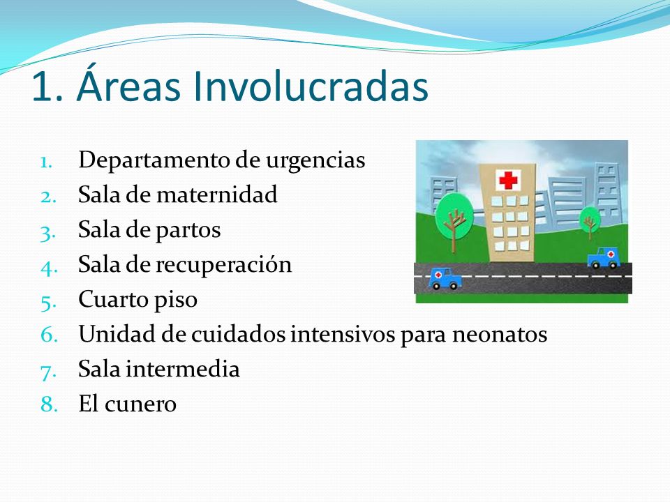 1. Áreas Involucradas Departamento de urgencias Sala de maternidad
