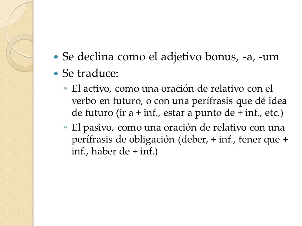 Se declina como el adjetivo bonus, -a, -um Se traduce: