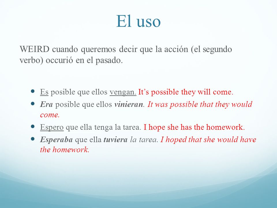 El uso WEIRD cuando queremos decir que la acción (el segundo verbo) occurió en el pasado.