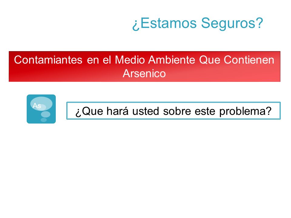 ¿Estamos Seguros. Contamiantes en el Medio Ambiente Que Contienen Arsenico.