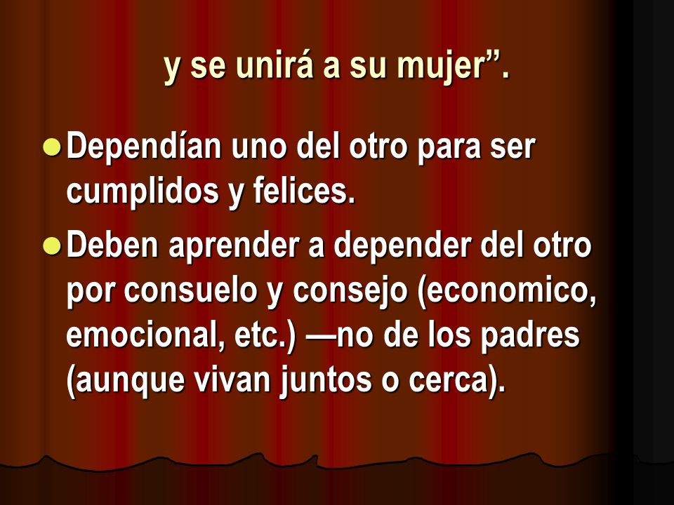 y se unirá a su mujer . Dependían uno del otro para ser cumplidos y felices.