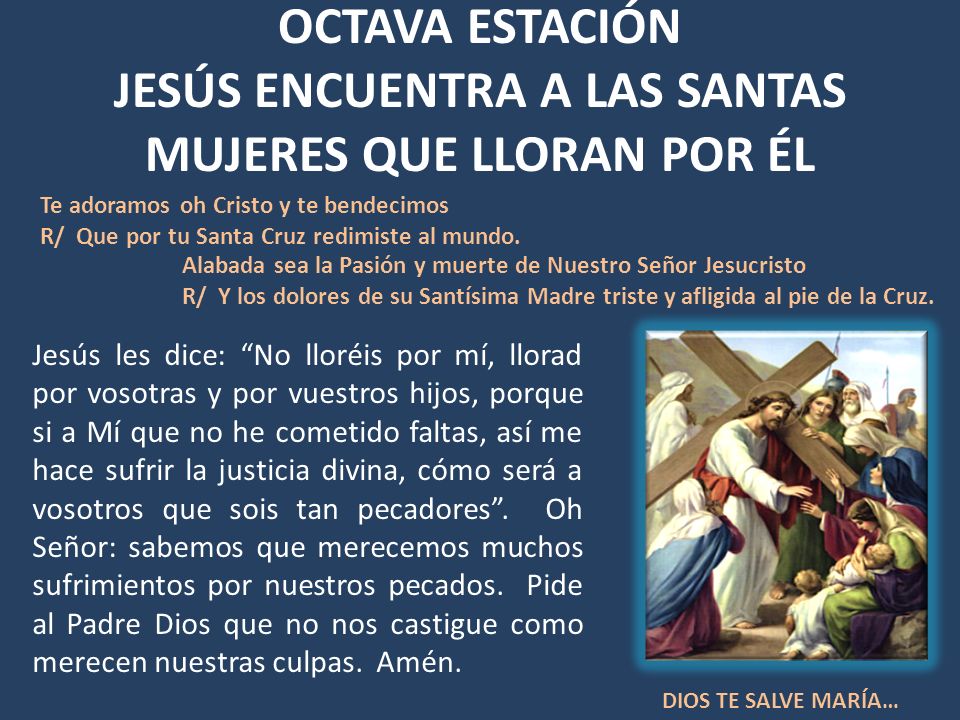 OCTAVA ESTACIÓN JESÚS ENCUENTRA A LAS SANTAS MUJERES QUE LLORAN POR ÉL