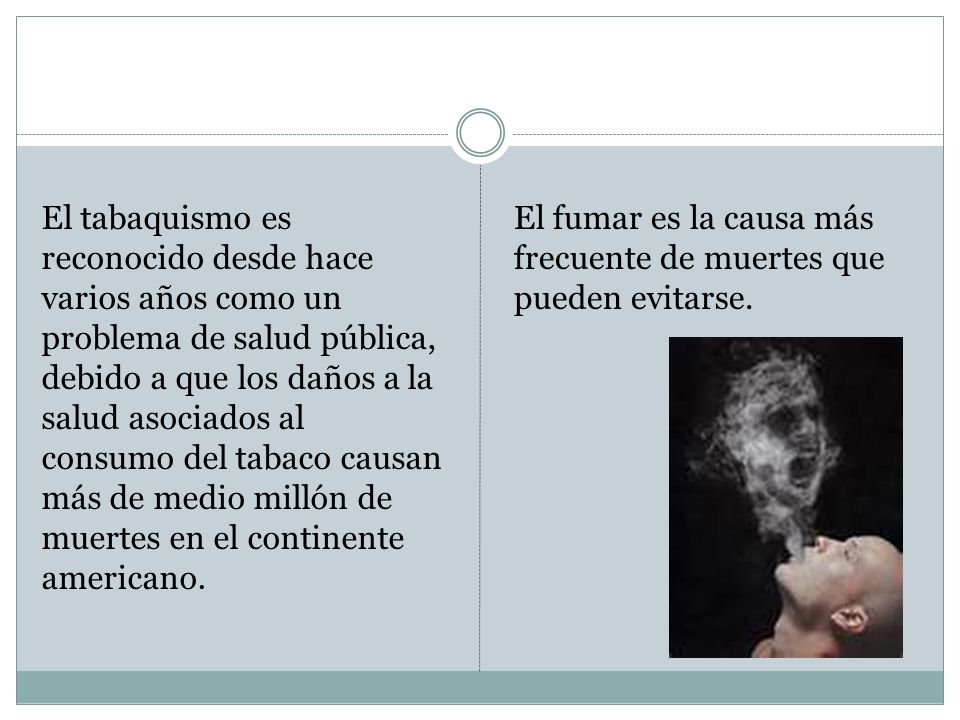 El tabaquismo es reconocido desde hace varios años como un problema de salud pública, debido a que los daños a la salud asociados al consumo del tabaco causan más de medio millón de muertes en el continente americano.