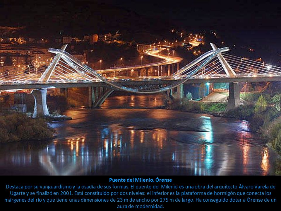 Puente del Milenio, Órense Destaca por su vanguardismo y la osadía de sus formas.