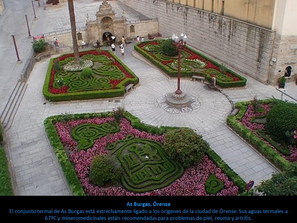 As Burgas, Órense El conjunto termal de As Burgas está estrechamente ligado a los orígenes de la ciudad de Órense.