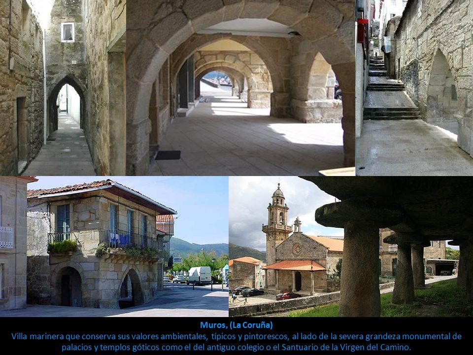 Muros, (La Coruña) Villa marinera que conserva sus valores ambientales, típicos y pintorescos, al lado de la severa grandeza monumental de palacios y templos góticos como el del antiguo colegio o el Santuario de la Virgen del Camino.