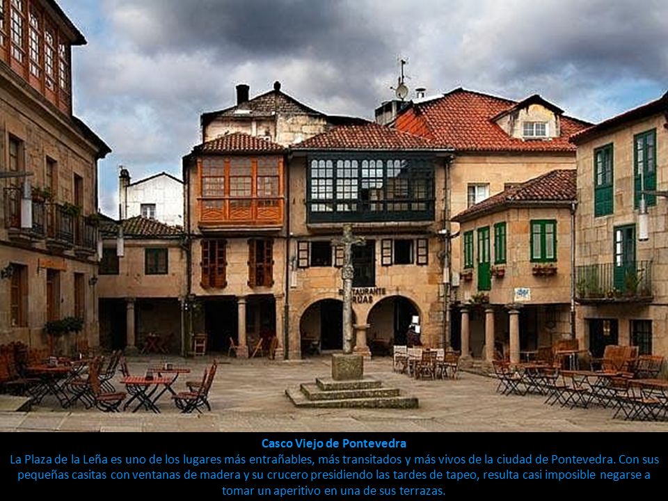 Casco Viejo de Pontevedra La Plaza de la Leña es uno de los lugares más entrañables, más transitados y más vivos de la ciudad de Pontevedra.