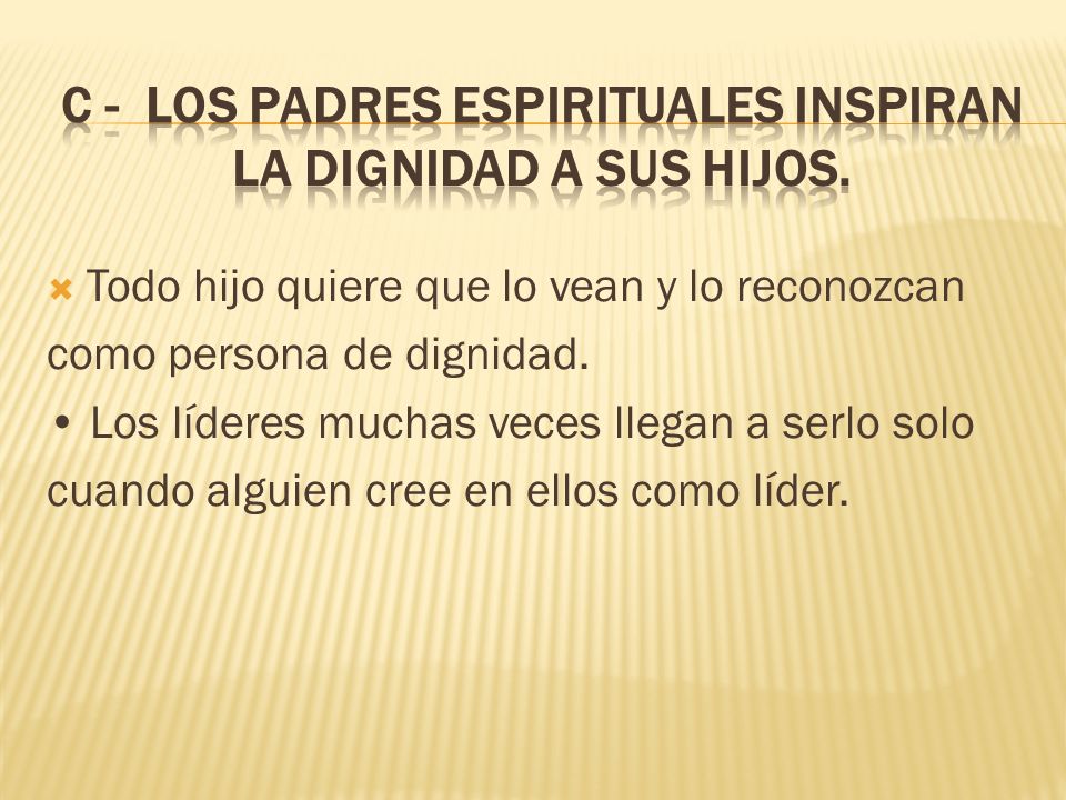 C - Los padres espirituales inspiran la dignidad a sus hijos.