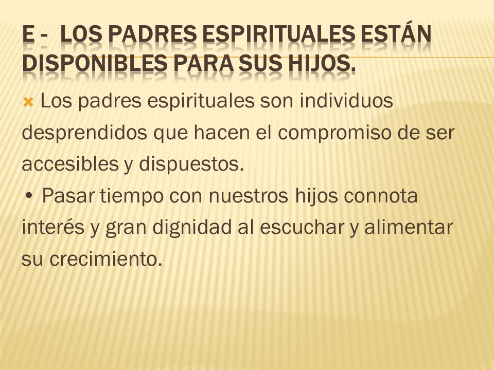 E - Los padres espirituales están disponibles para sus hijos.