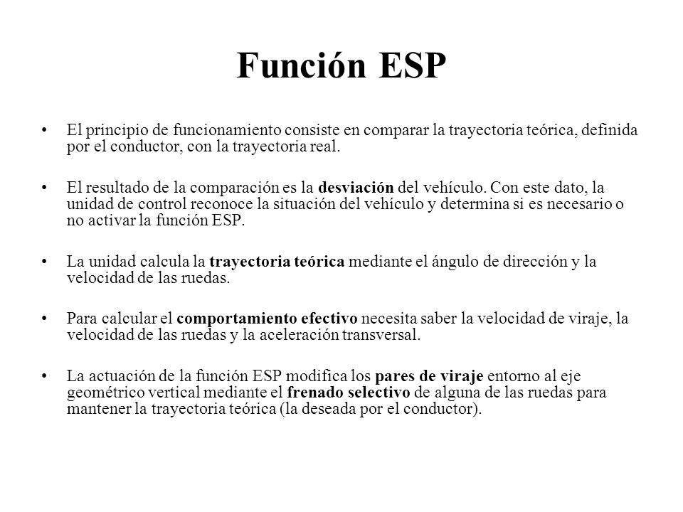 Función ESP El principio de funcionamiento consiste en comparar la trayectoria teórica, definida por el conductor, con la trayectoria real.