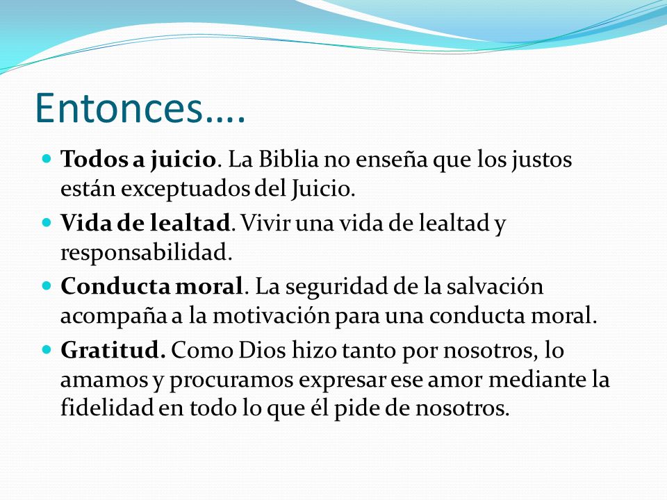 Entonces…. Todos a juicio. La Biblia no enseña que los justos están exceptuados del Juicio.