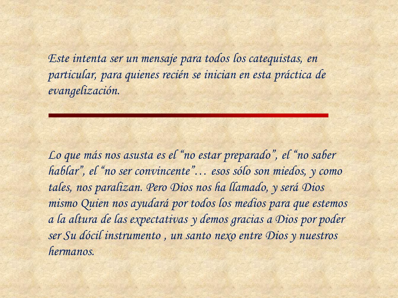 Este intenta ser un mensaje para todos los catequistas, en particular, para quienes recién se inician en esta práctica de evangelización.