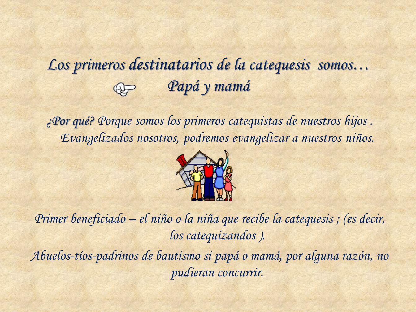 Los primeros destinatarios de la catequesis somos… Papá y mamá