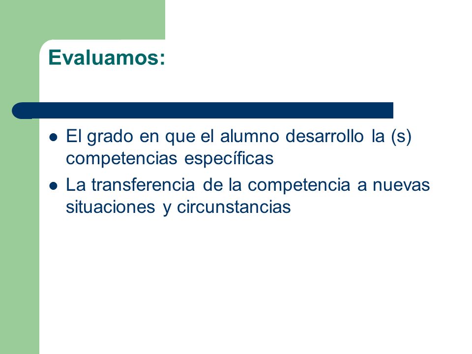 Evaluamos: El grado en que el alumno desarrollo la (s) competencias específicas.