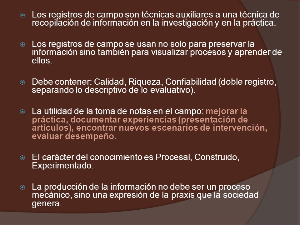 Los registros de campo son técnicas auxiliares a una técnica de recopilación de información en la investigación y en la práctica.