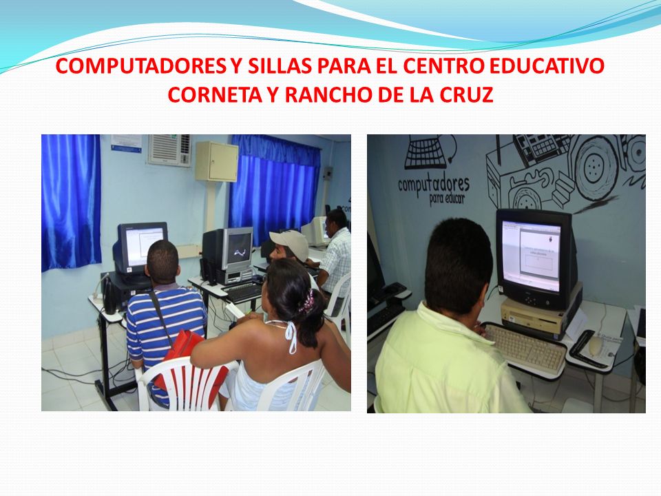 COMPUTADORES Y SILLAS PARA EL CENTRO EDUCATIVO CORNETA Y RANCHO DE LA CRUZ
