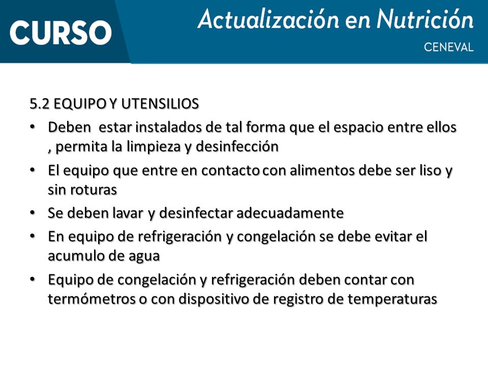 5.2 EQUIPO Y UTENSILIOS Deben estar instalados de tal forma que el espacio entre ellos , permita la limpieza y desinfección.
