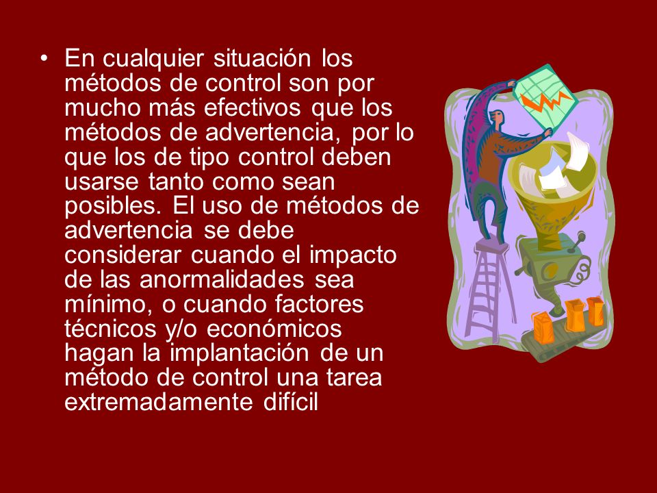 En cualquier situación los métodos de control son por mucho más efectivos que los métodos de advertencia, por lo que los de tipo control deben usarse tanto como sean posibles.