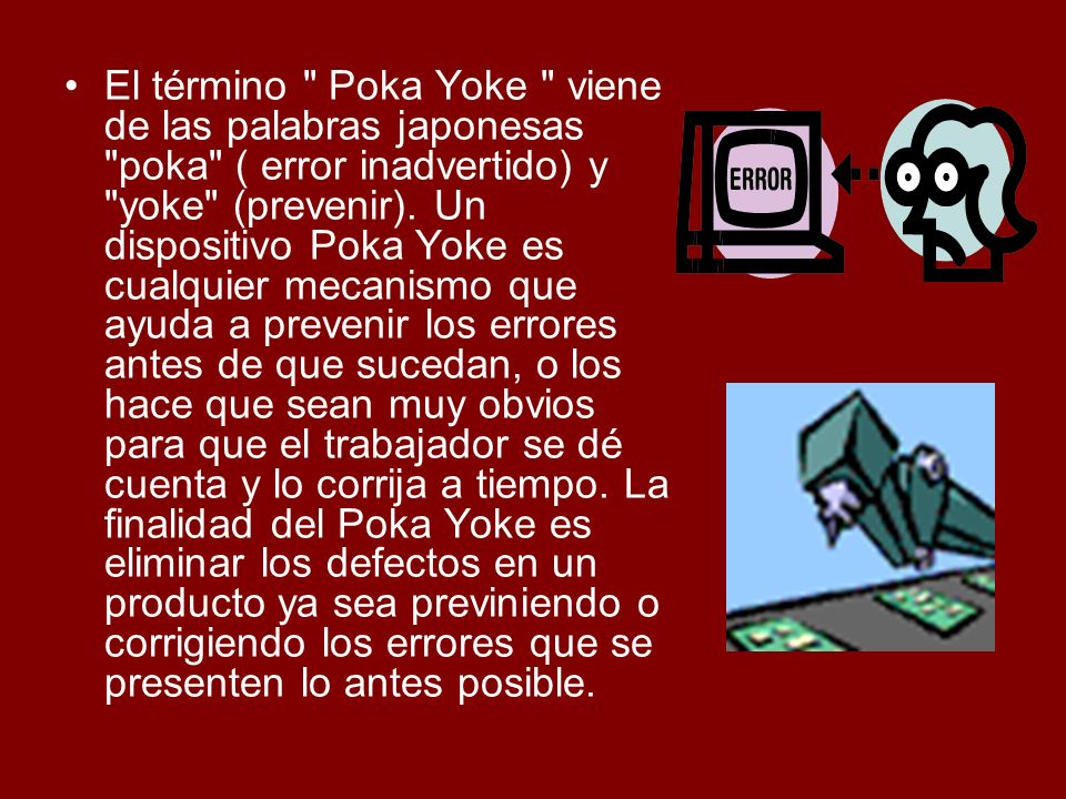 El término Poka Yoke viene de las palabras japonesas poka ( error inadvertido) y yoke (prevenir).
