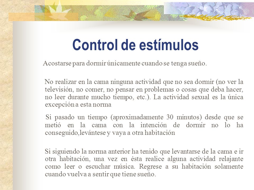 Control de estímulos Acostarse para dormir únicamente cuando se tenga sueño.