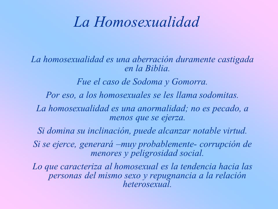 La Homosexualidad La homosexualidad es una aberración duramente castigada en la Biblia. Fue el caso de Sodoma y Gomorra.