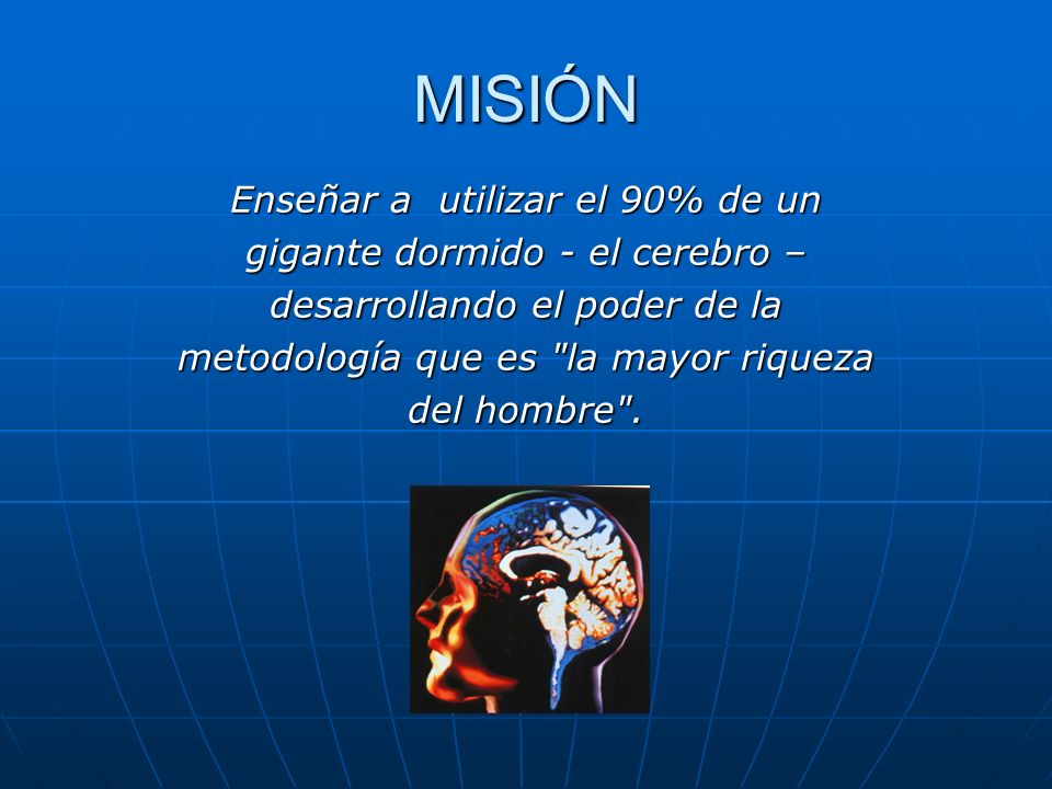MISIÓN Enseñar a utilizar el 90% de un gigante dormido - el cerebro –