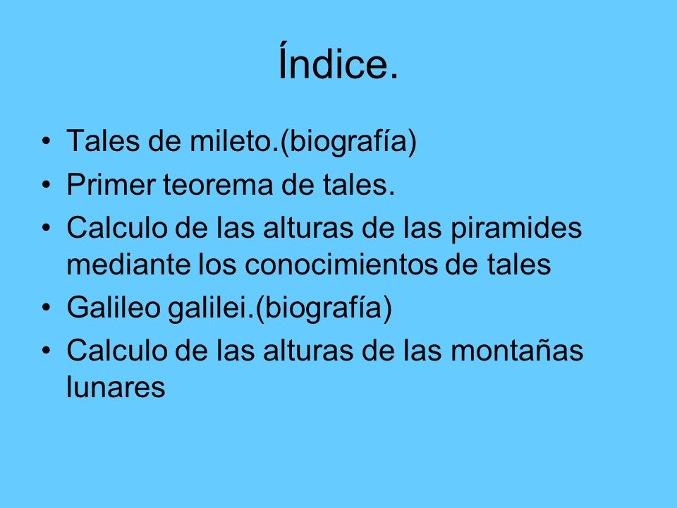 Índice. Tales de mileto.(biografía) Primer teorema de tales.