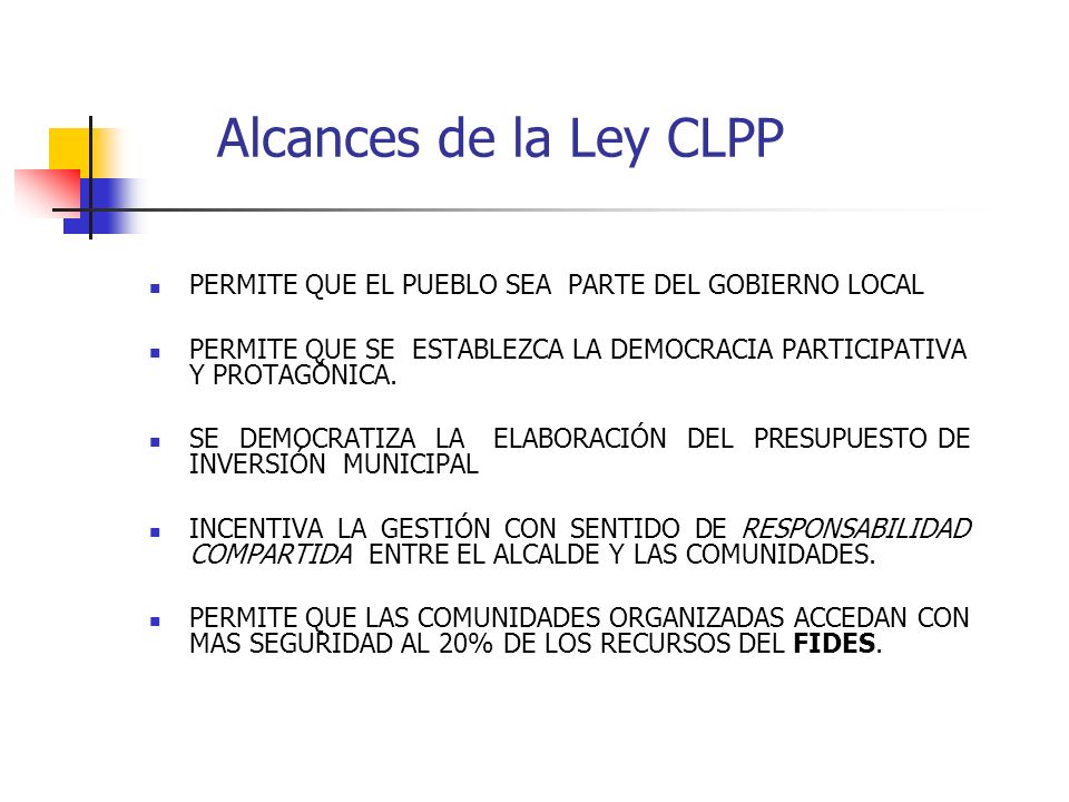 Alcances de la Ley CLPP PERMITE QUE EL PUEBLO SEA PARTE DEL GOBIERNO LOCAL. PERMITE QUE SE ESTABLEZCA LA DEMOCRACIA PARTICIPATIVA Y PROTAGÓNICA.