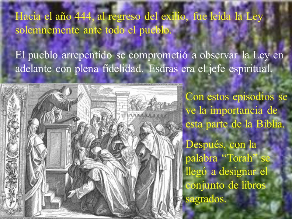 Hacia el año 444, al regreso del exilio, fue leída la Ley solemnemente ante todo el pueblo.