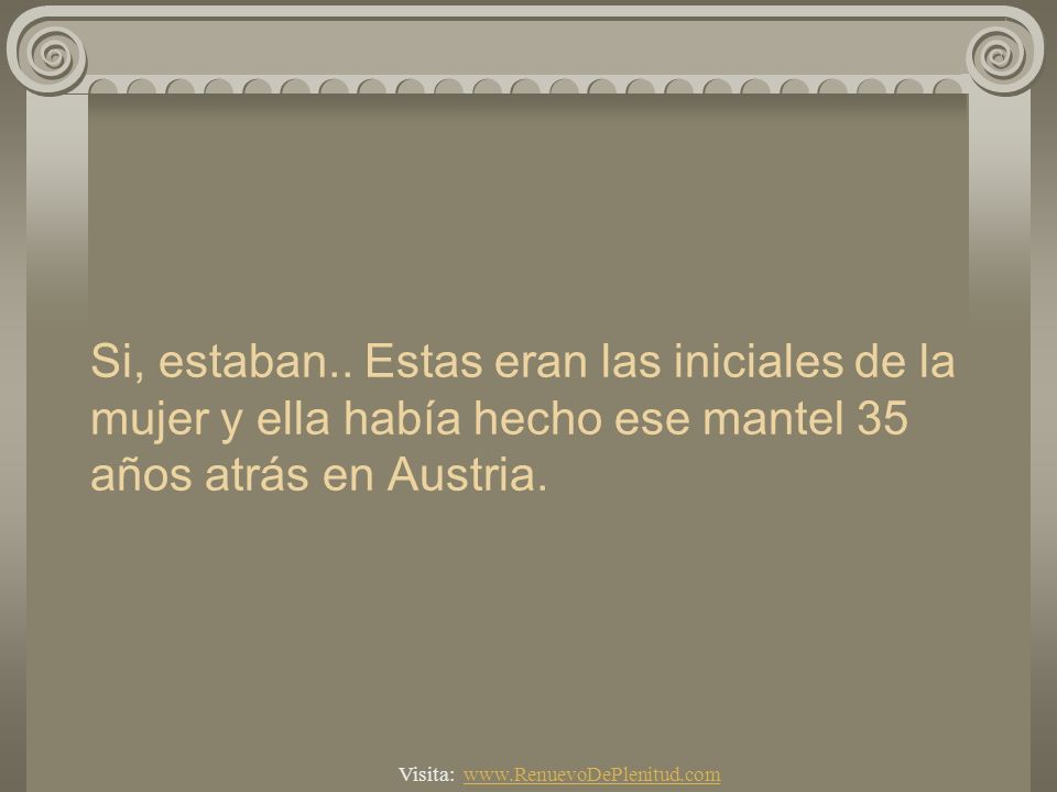Si, estaban.. Estas eran las iniciales de la mujer y ella había hecho ese mantel 35 años atrás en Austria.