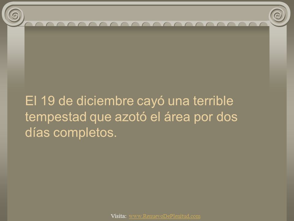 El 19 de diciembre cayó una terrible tempestad que azotó el área por dos días completos.