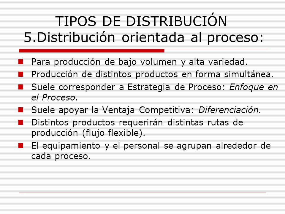 TIPOS DE DISTRIBUCIÓN 5.Distribución orientada al proceso: