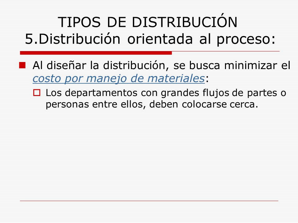 TIPOS DE DISTRIBUCIÓN 5.Distribución orientada al proceso: