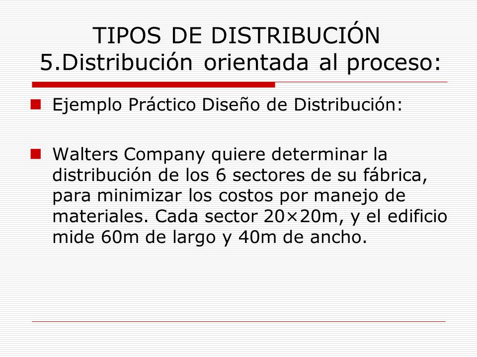 TIPOS DE DISTRIBUCIÓN 5.Distribución orientada al proceso: