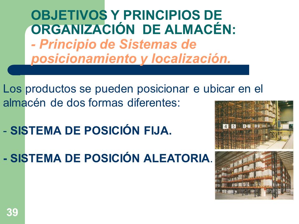 OBJETIVOS Y PRINCIPIOS DE ORGANIZACIÓN DE ALMACÉN: - Principio de Sistemas de posicionamiento y localización.