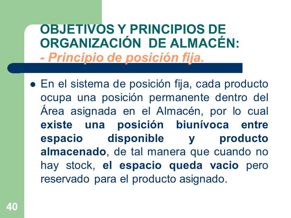 OBJETIVOS Y PRINCIPIOS DE ORGANIZACIÓN DE ALMACÉN: - Principio de posición fija.