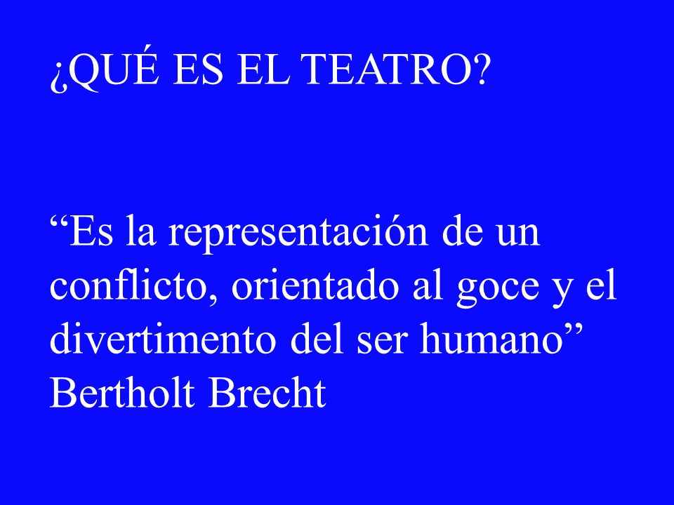 ¿QUÉ ES EL TEATRO Es la representación de un conflicto, orientado al goce y el divertimento del ser humano