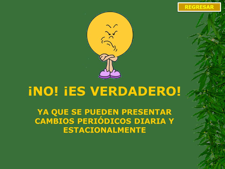 YA QUE SE PUEDEN PRESENTAR CAMBIOS PERIÓDICOS DIARIA Y ESTACIONALMENTE