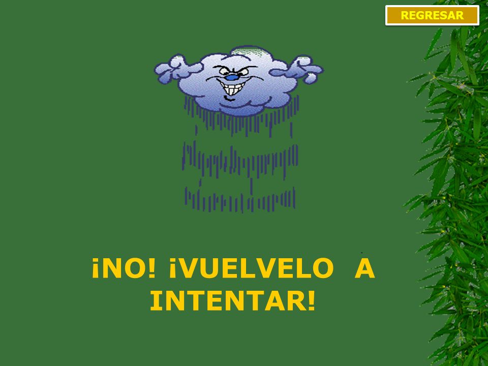 ¡NO! ¡VUELVELO A INTENTAR!