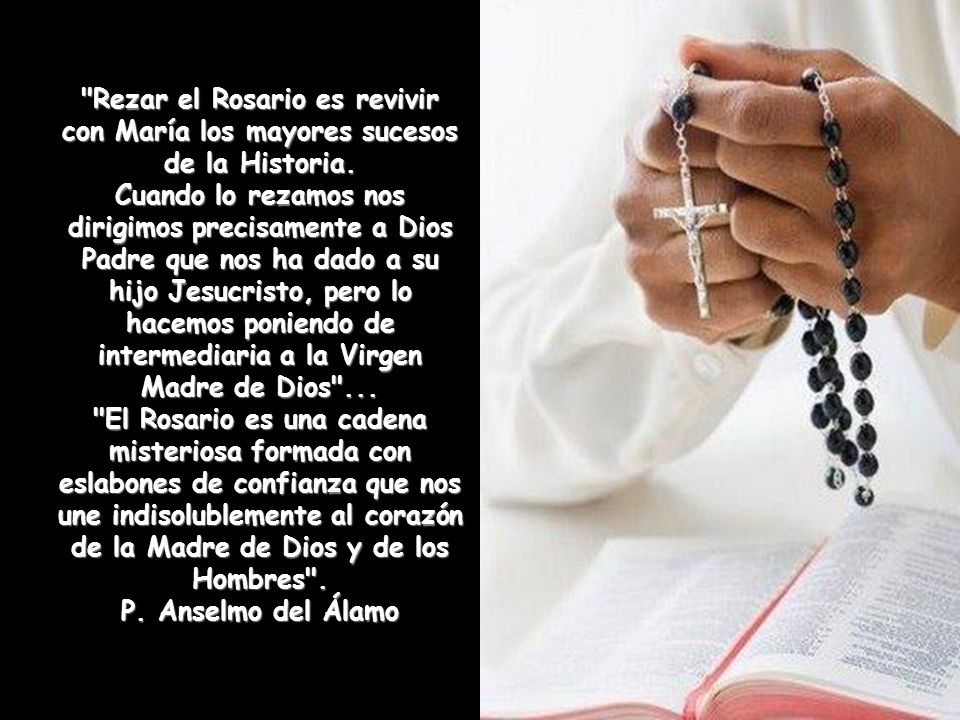Rezar el Rosario es revivir con María los mayores sucesos de la Historia.