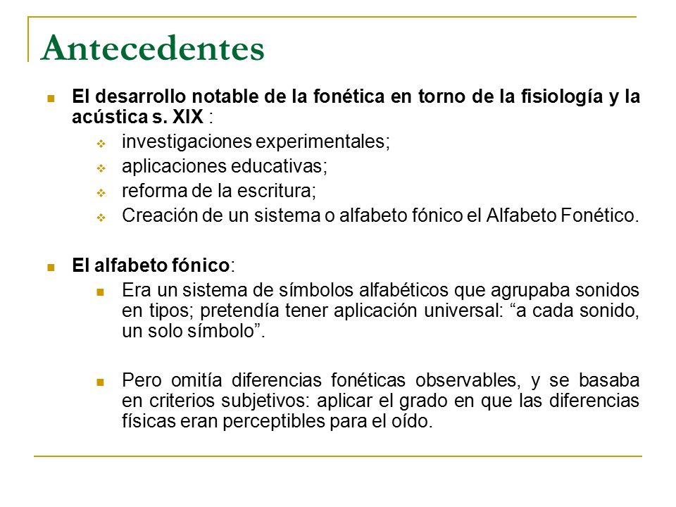 Antecedentes El desarrollo notable de la fonética en torno de la fisiología y la acústica s. XIX : investigaciones experimentales;