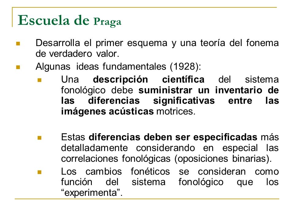 Escuela de Praga Desarrolla el primer esquema y una teoría del fonema de verdadero valor. Algunas ideas fundamentales (1928):