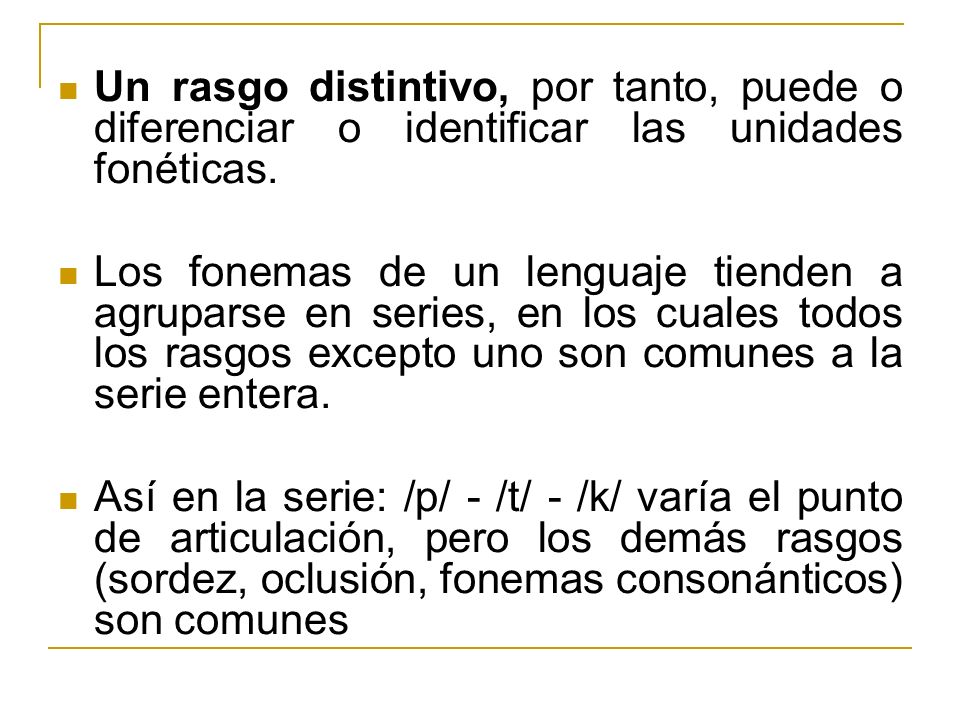 Un rasgo distintivo, por tanto, puede o diferenciar o identificar las unidades fonéticas.