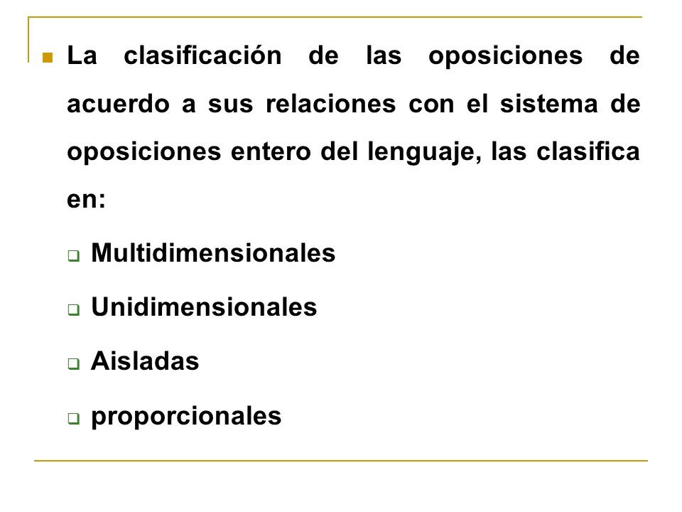 La clasificación de las oposiciones de acuerdo a sus relaciones con el sistema de oposiciones entero del lenguaje, las clasifica en: