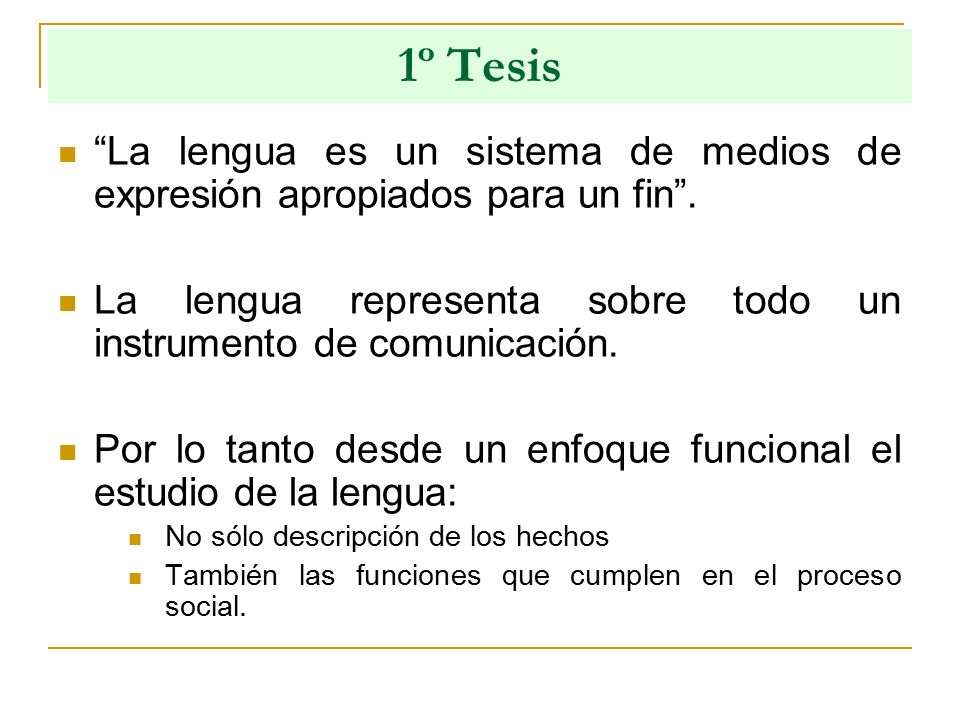 1º Tesis La lengua es un sistema de medios de expresión apropiados para un fin . La lengua representa sobre todo un instrumento de comunicación.
