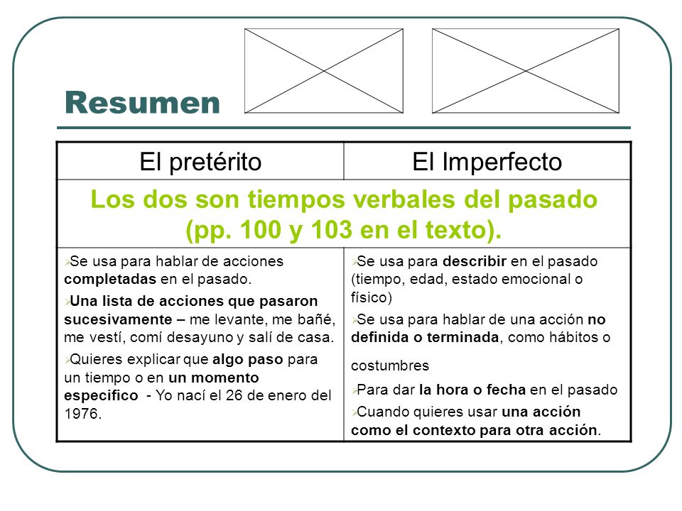 Los dos son tiempos verbales del pasado (pp. 100 y 103 en el texto).