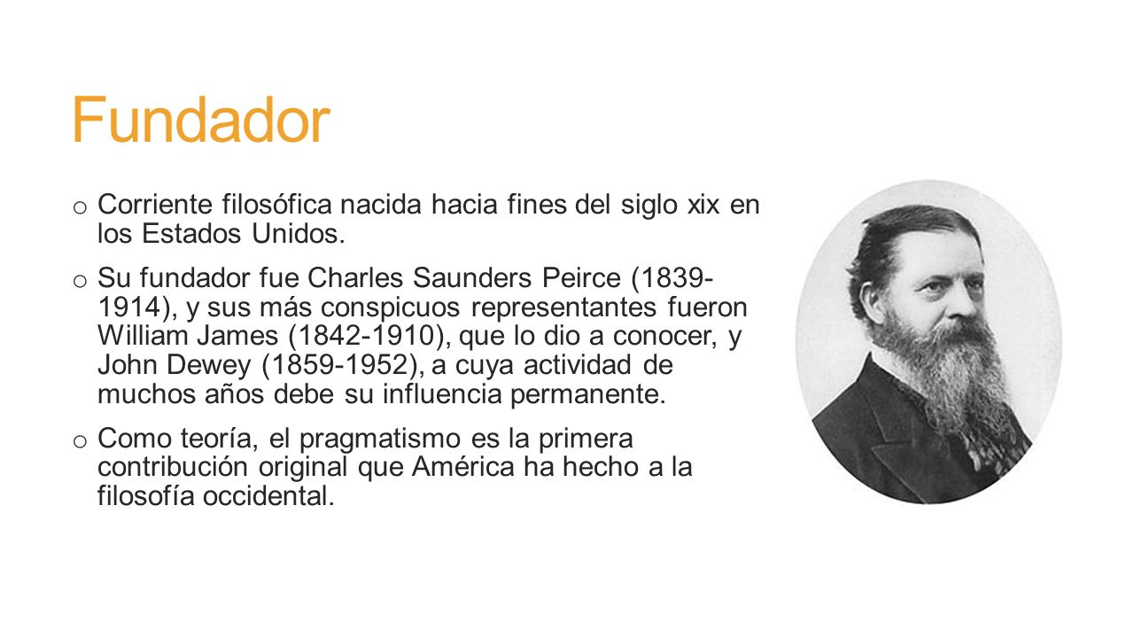 Fundador Corriente filosófica nacida hacia fines del siglo xix en los Estados Unidos.