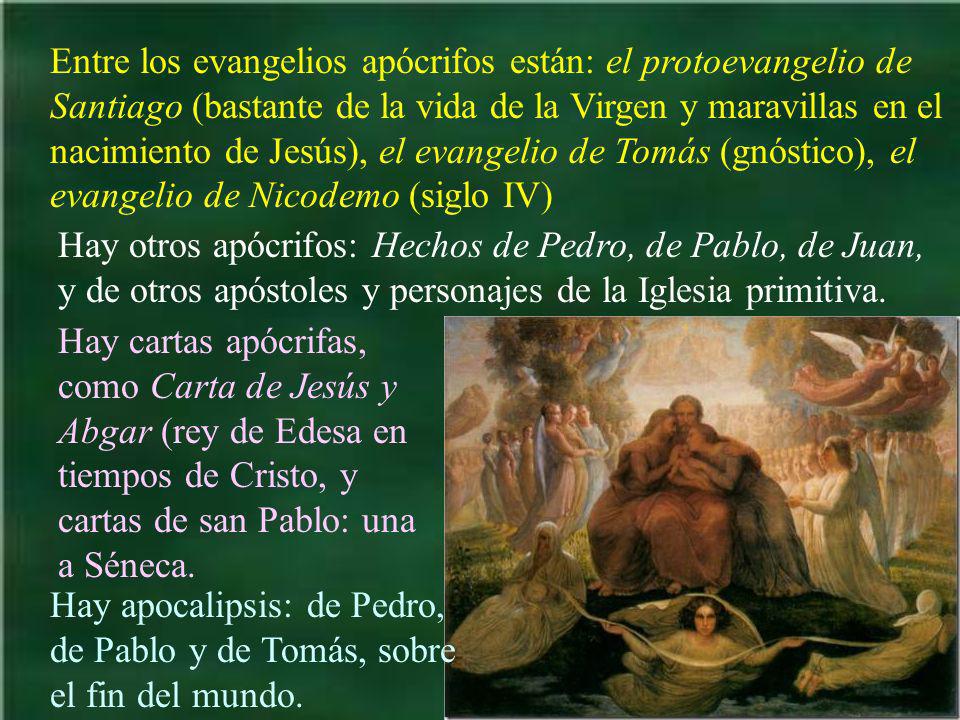 Entre los evangelios apócrifos están: el protoevangelio de Santiago (bastante de la vida de la Virgen y maravillas en el nacimiento de Jesús), el evangelio de Tomás (gnóstico), el evangelio de Nicodemo (siglo IV)